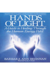 Hands Of Light: A Guide To Healing Through The Human Energy Field