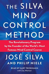 Silva Mind Control Method: The Revolutionary Program By The Founder Of The World'S Most Famous Mind Control Course