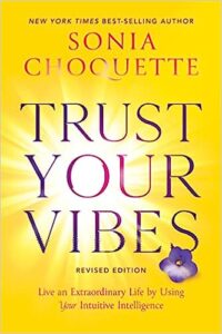 Trust Your Vibes Live An Extraordinary Life By Using Your Intuitive Intelligence